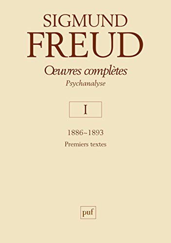 oeuvres complètes - psychanalyse - vol. I : 1886-1893: Psychanalyse Volume 1, 1886-1893